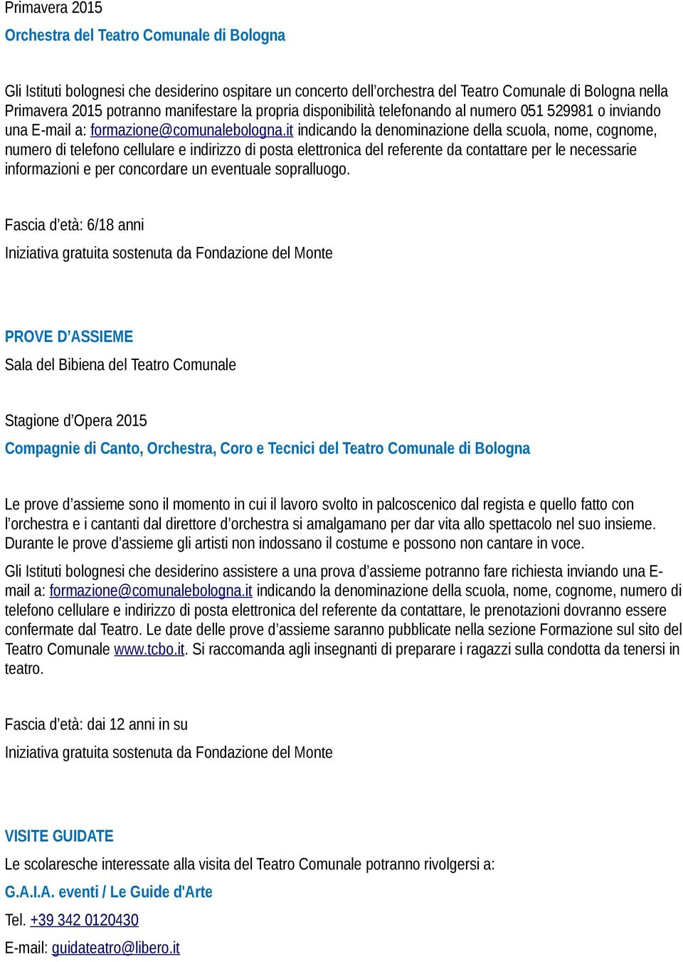 it indicando la denominazione della scuola, nome, cognome, numero di telefono cellulare e indirizzo di posta elettronica del referente da contattare per le necessarie informazioni e per concordare un