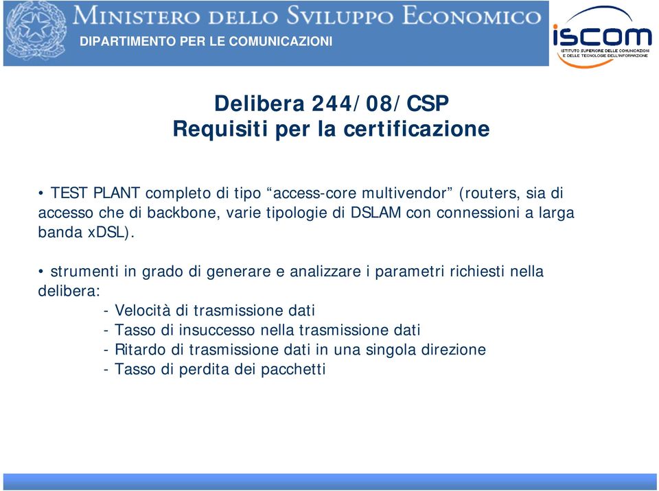 strumenti in grado di generare e analizzare i parametri richiesti nella delibera: - Velocità di trasmissione dati