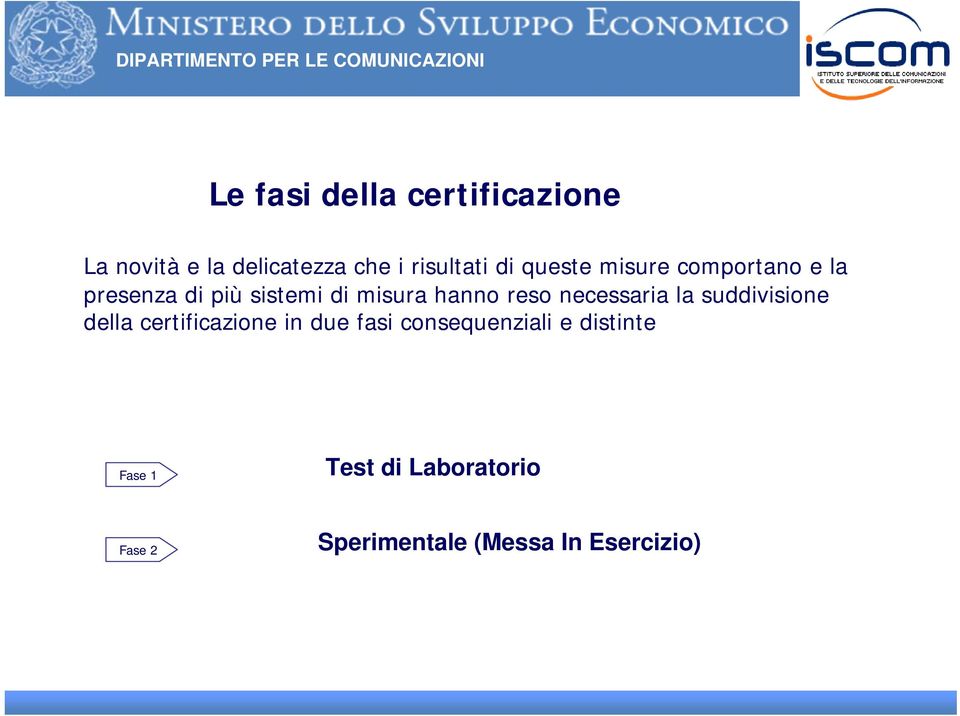 necessaria la suddivisione della certificazione in due fasi consequenziali