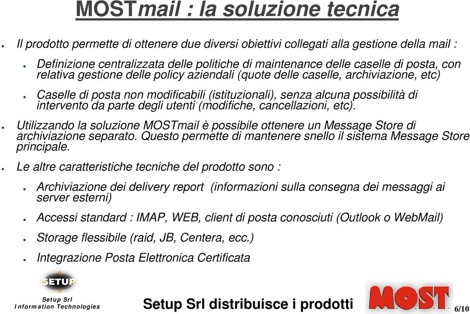 utenti (modifiche, cancellazioni, etc). Utilizzando la soluzione MOSTmail è possibile ottenere un Message Store di archiviazione separato.