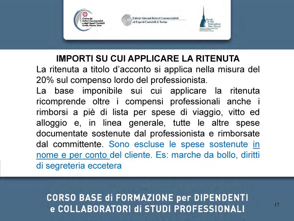 La base imponibile sui cui applicare la ritenuta ricomprende oltre i compensi professionali anche i rimborsi a piè di lista per spese