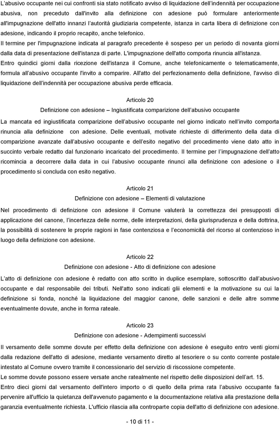 Il termine per l'impugnazione indicata al paragrafo precedente è sospeso per un periodo di novanta giorni dalla data di presentazione dell'istanza di parte.