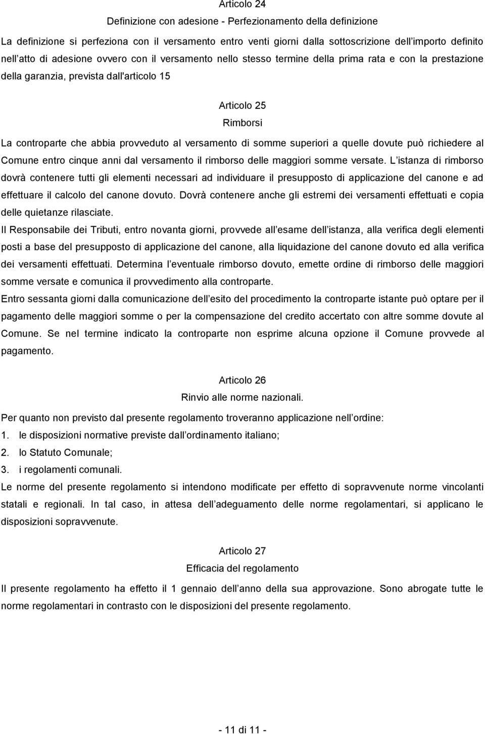 versamento di somme superiori a quelle dovute può richiedere al Comune entro cinque anni dal versamento il rimborso delle maggiori somme versate.