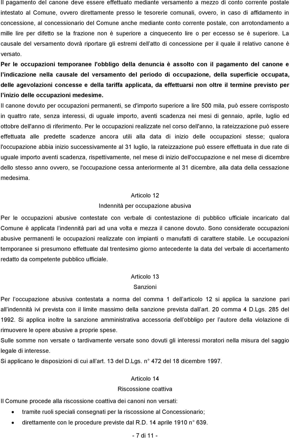 eccesso se è superiore. La causale del versamento dovrà riportare gli estremi dell atto di concessione per il quale il relativo canone è versato.