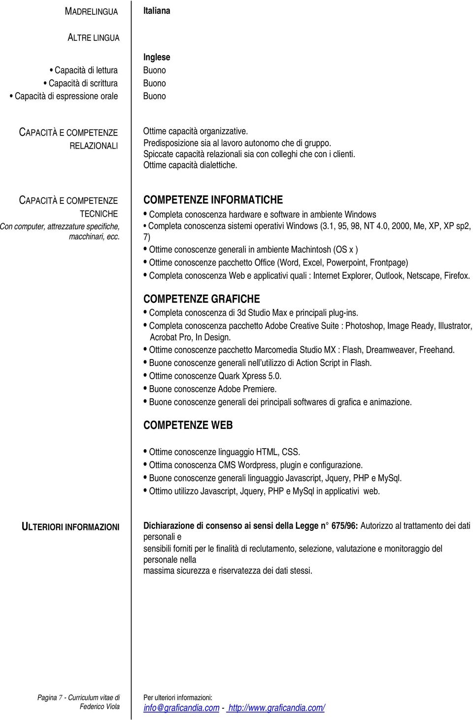 CAPACITÀ E COMPETENZE TECNICHE Con computer, attrezzature specifiche, macchinari, ecc.