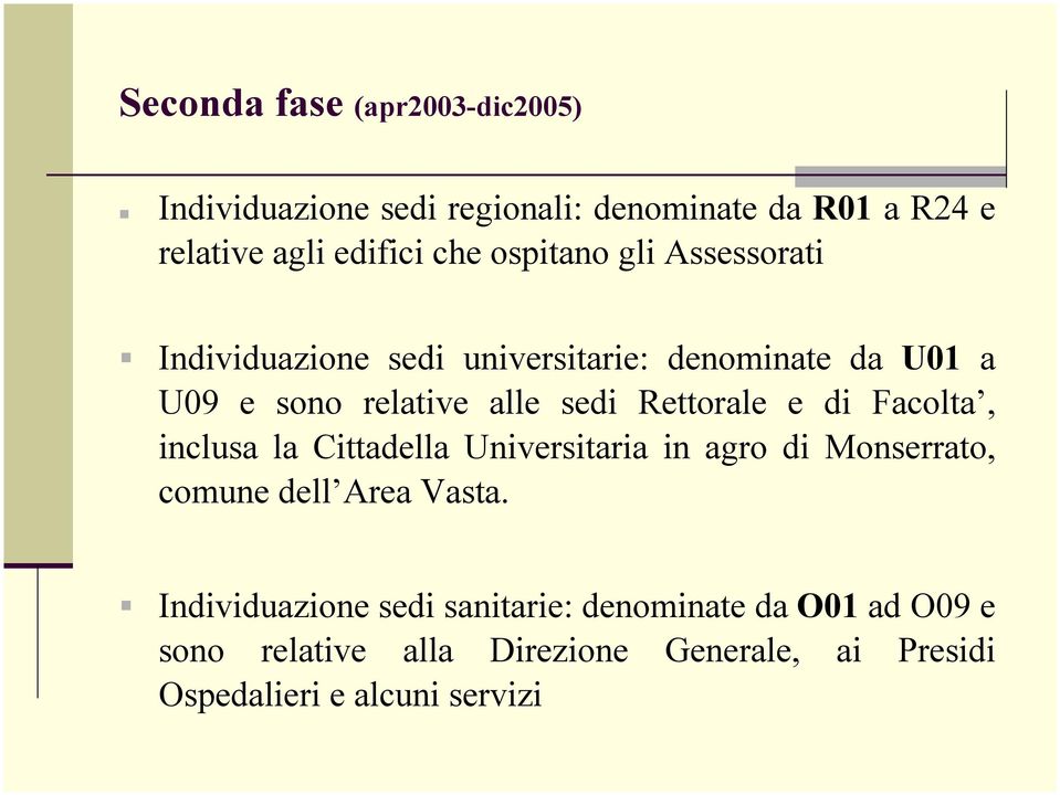 Rettorale e di Facolta, inclusa la Cittadella Universitaria in agro di Monserrato, comune dell Area Vasta.