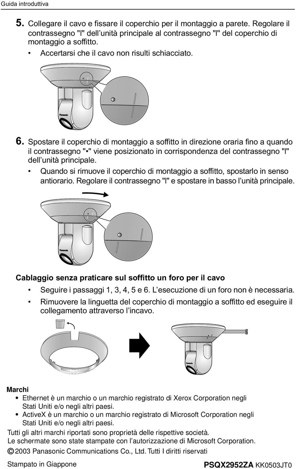 Spostare il coperchio di montaggio a soffitto in direzione oraria fino a quando il contrassegno " " viene posizionato in corrispondenza del contrassegno "l" dell unità principale.