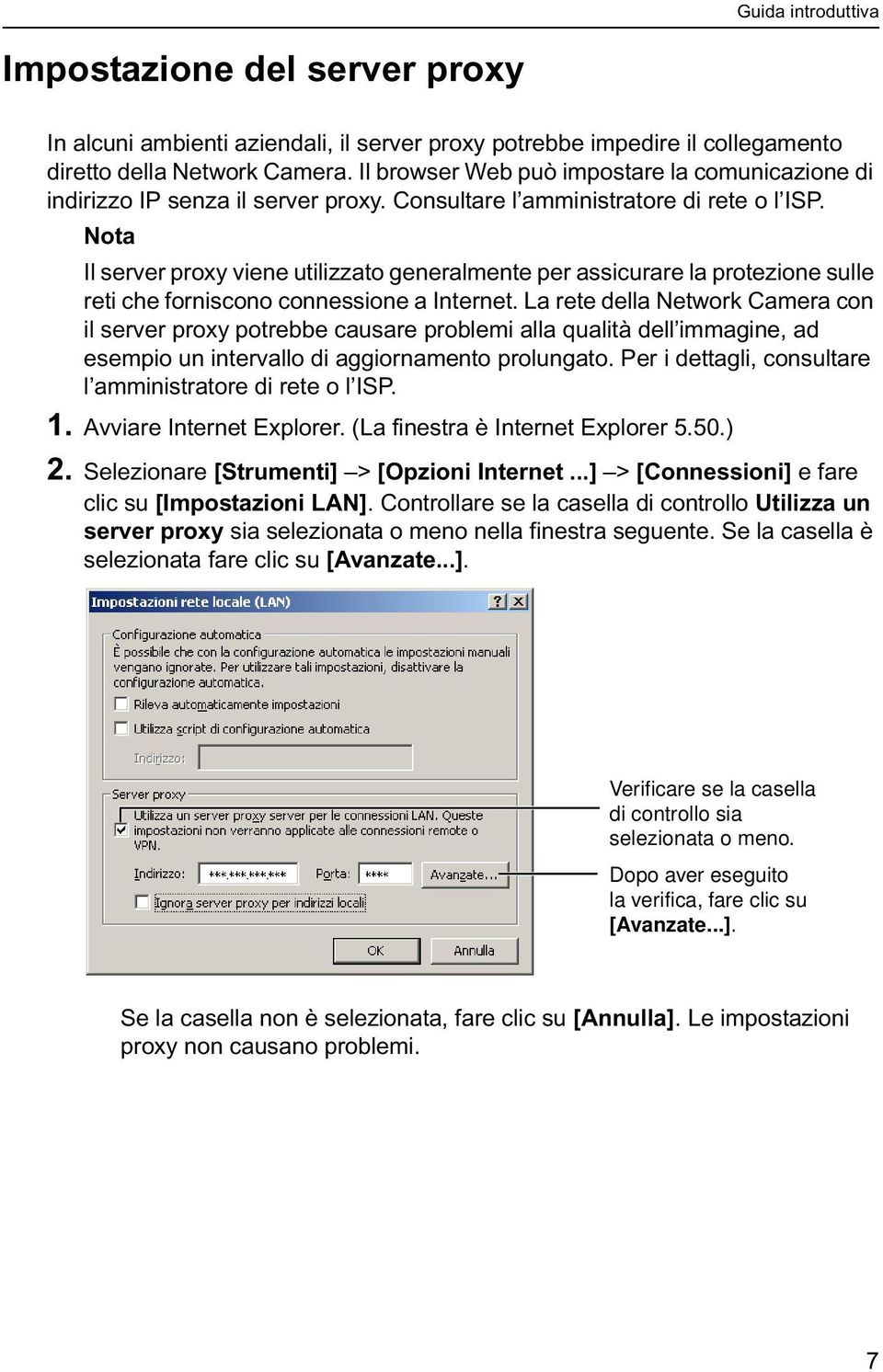 Nota Il server proxy viene utilizzato generalmente per assicurare la protezione sulle reti che forniscono connessione a Internet.