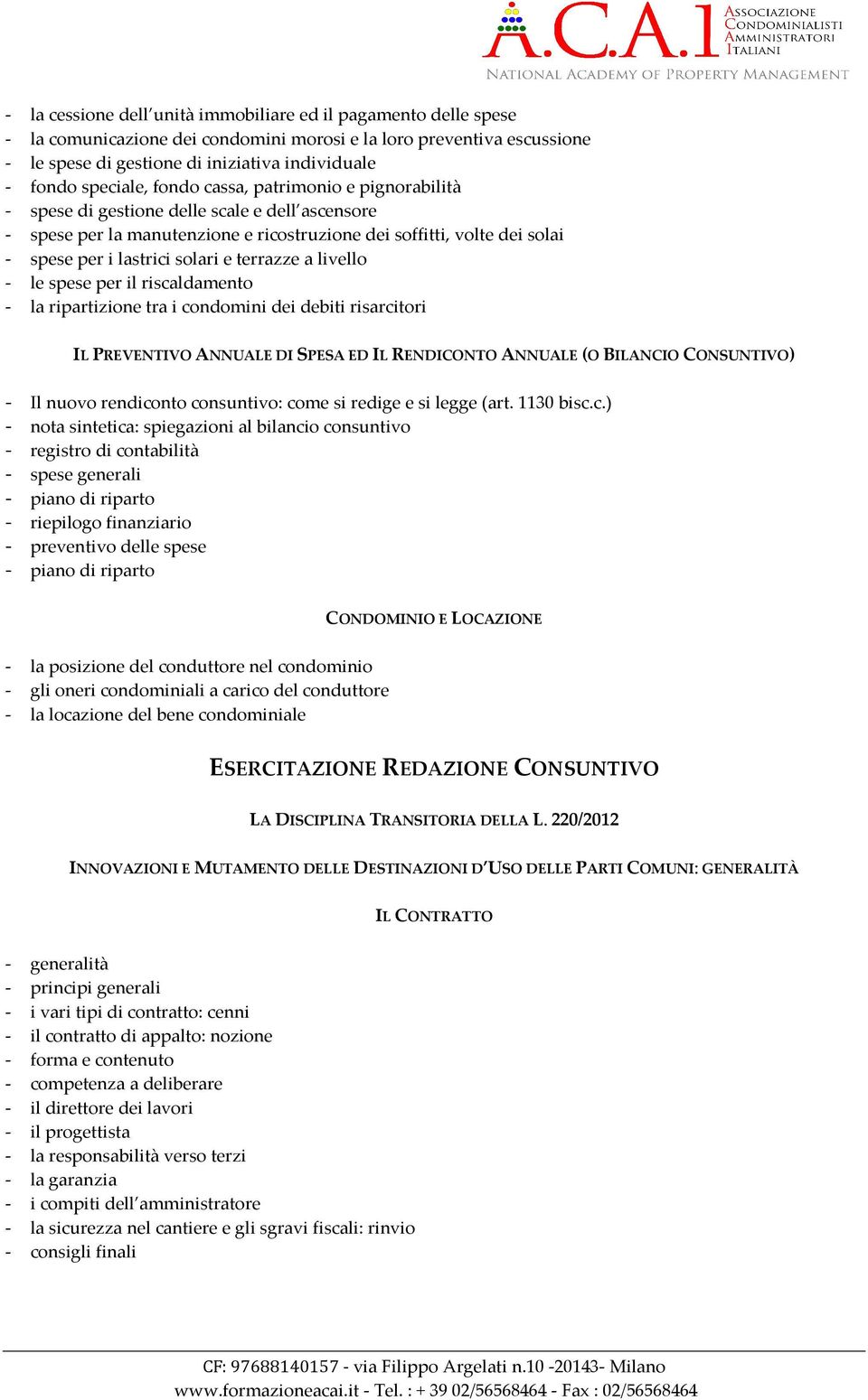 solari e terrazze a livello - le spese per il riscaldamento - la ripartizione tra i condomini dei debiti risarcitori IL PREVENTIVO ANNUALE DI SPESA ED IL RENDICONTO ANNUALE (O BILANCIO CONSUNTIVO) -