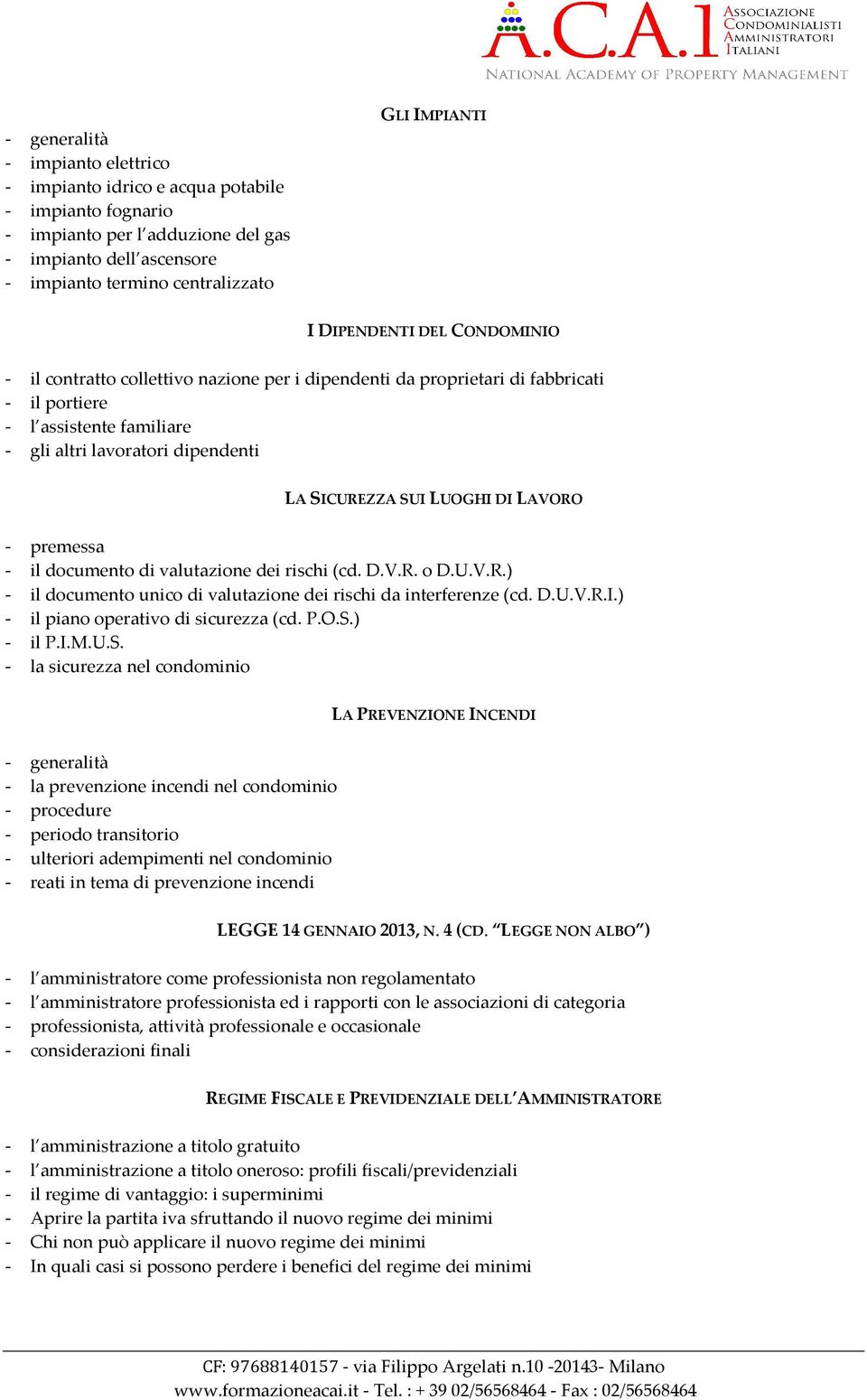 LUOGHI DI LAVORO - premessa - il documento di valutazione dei rischi (cd. D.V.R. o D.U.V.R.) - il documento unico di valutazione dei rischi da interferenze (cd. D.U.V.R.I.) - il piano operativo di sicurezza (cd.