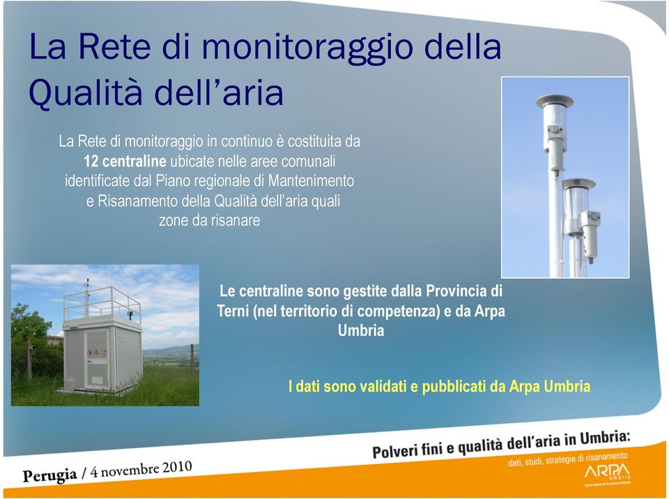 Risanamento della Qualità dell aria quali zone da risanare Le centraline sono gestite dalla