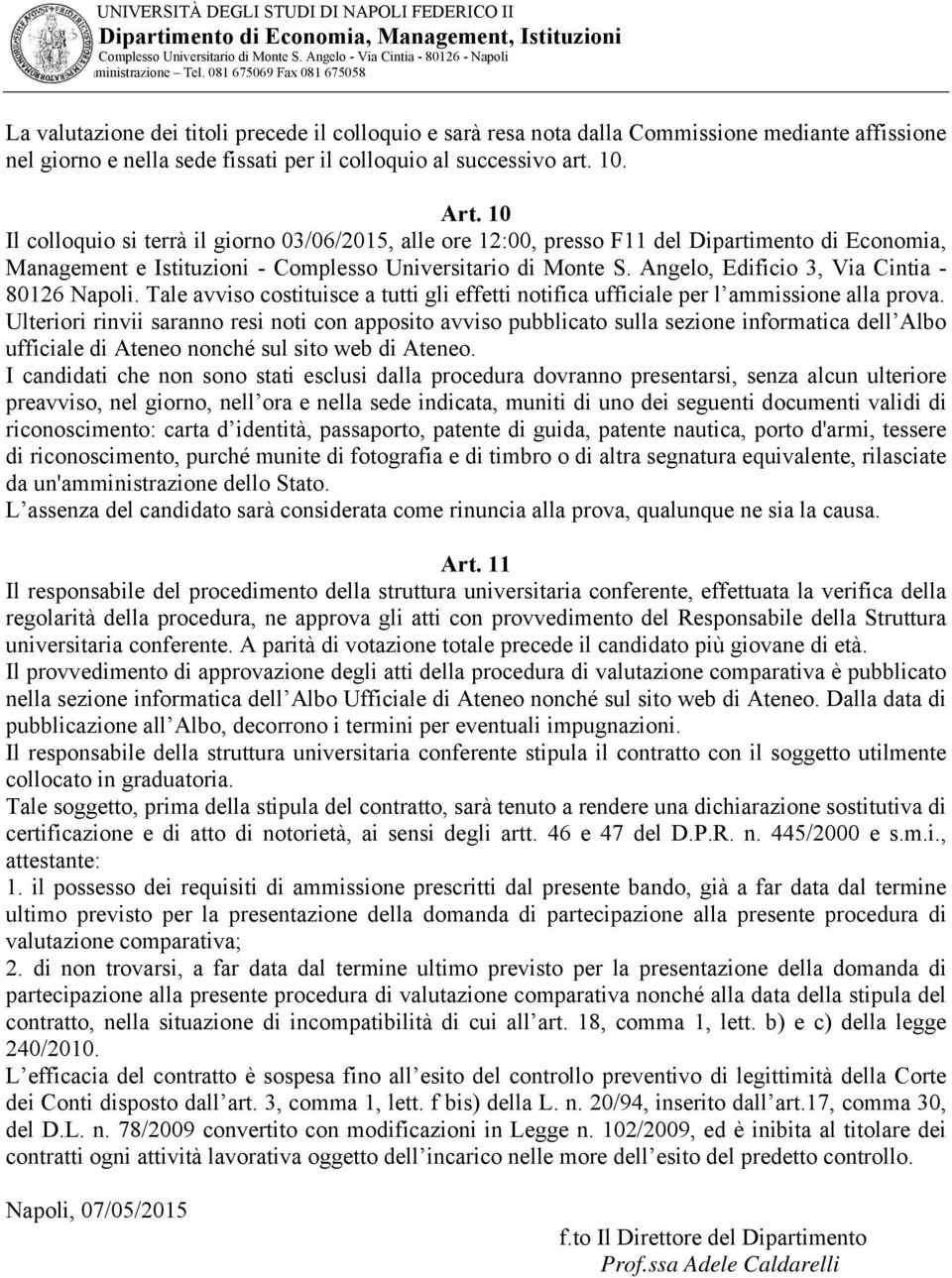 Angelo, Edificio 3, Via Cintia - 80126 Napoli. Tale avviso costituisce a tutti gli effetti notifica ufficiale per l ammissione alla prova.