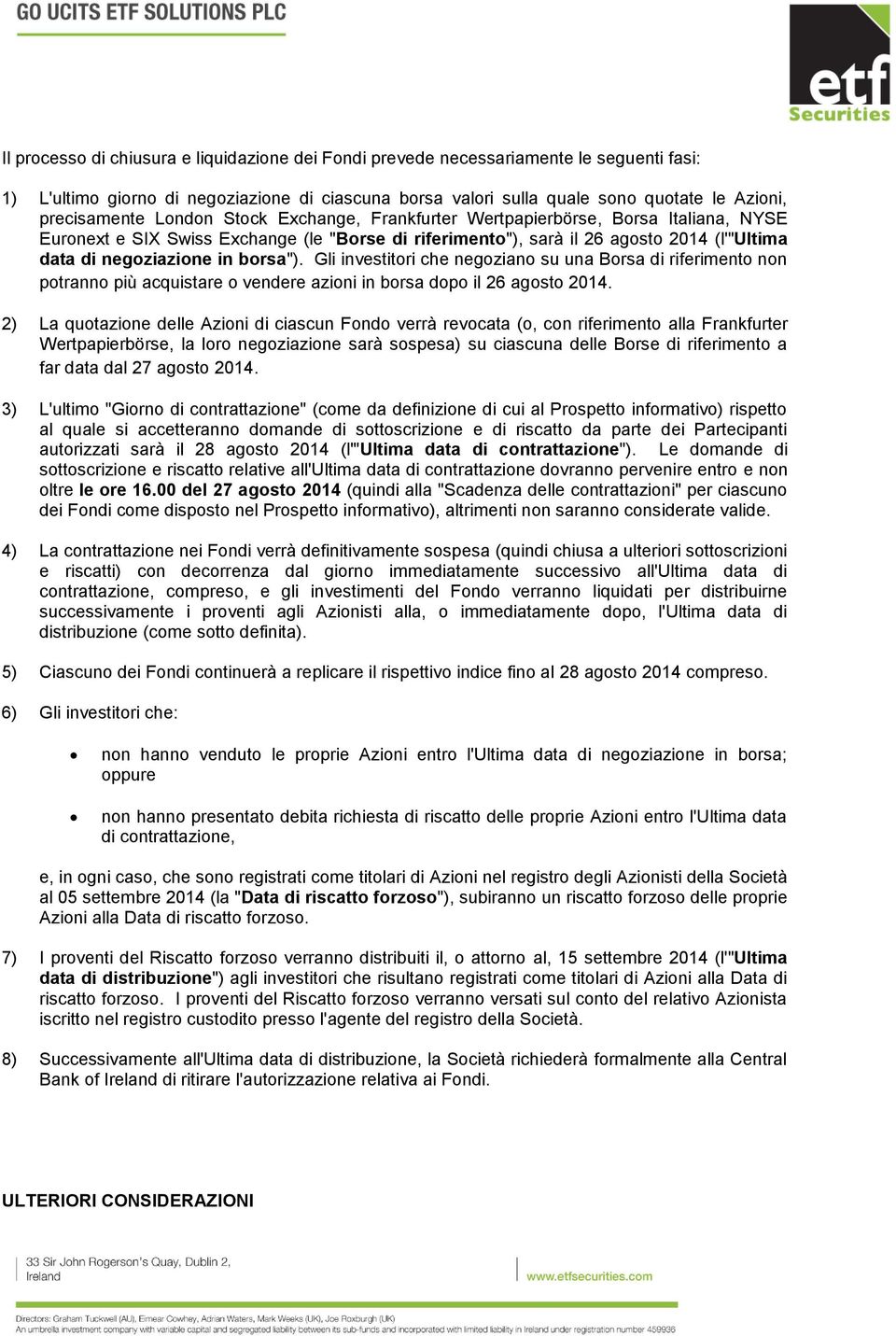 Gli investitori che negoziano su una Borsa di riferimento non potranno più acquistare o vendere azioni in borsa dopo il 26 agosto 2014.