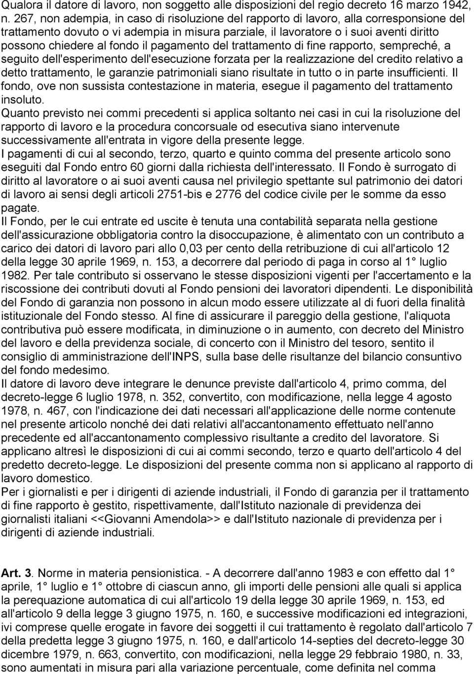 fondo il pagamento del trattamento di fine rapporto, sempreché, a seguito dell'esperimento dell'esecuzione forzata per la realizzazione del credito relativo a detto trattamento, le garanzie