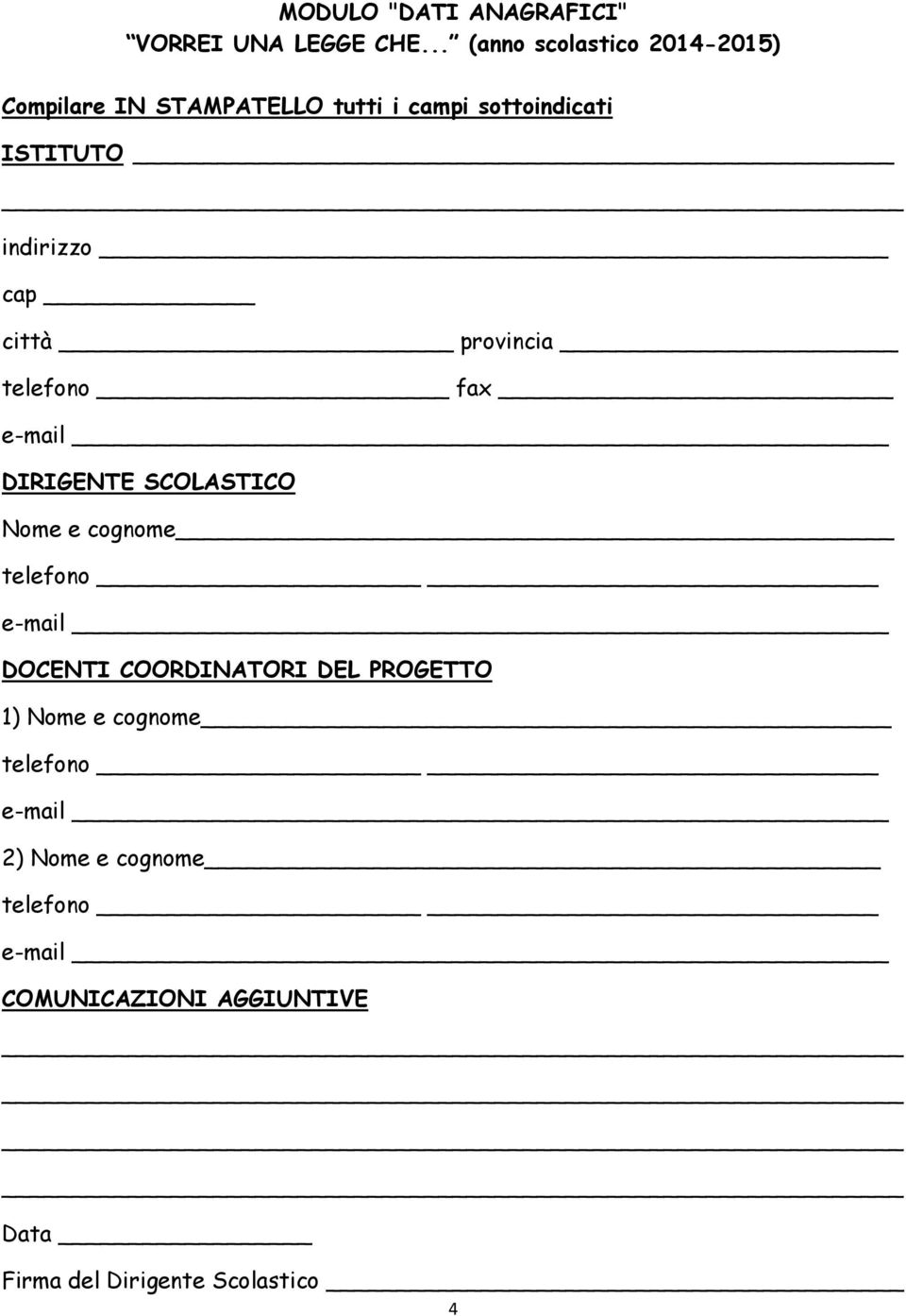 ISTITUTO indirizzo cap città provincia telefono fax DIRIGENTE SCOLASTICO Nome e cognome