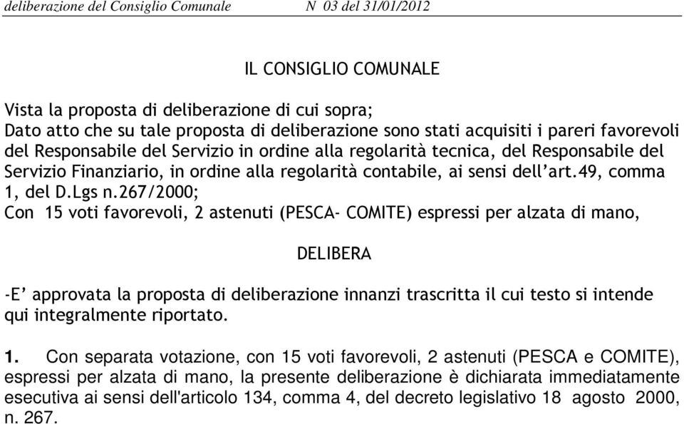 267/2000; Con 15 voti favorevoli, 2 astenuti (PESCA- COMITE) espressi per alzata di mano, DELIBERA -E approvata la proposta di deliberazione innanzi trascritta il cui testo si intende qui