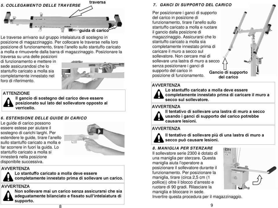 Posizionare la traversa su una delle posizioni di funzionamento e mettere in sede assicurandosi che lo stantuffo caricato a molla sia completamente innestato nel foro di riferimento.