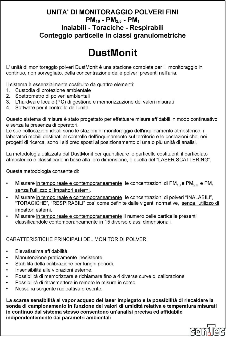 Custodia di protezione ambientale 2. Spettrometro di polveri ambientali 3. L'hardware locale (PC) di gestione e memorizzazione dei valori misurati 4. Software per il controllo dell'unità.