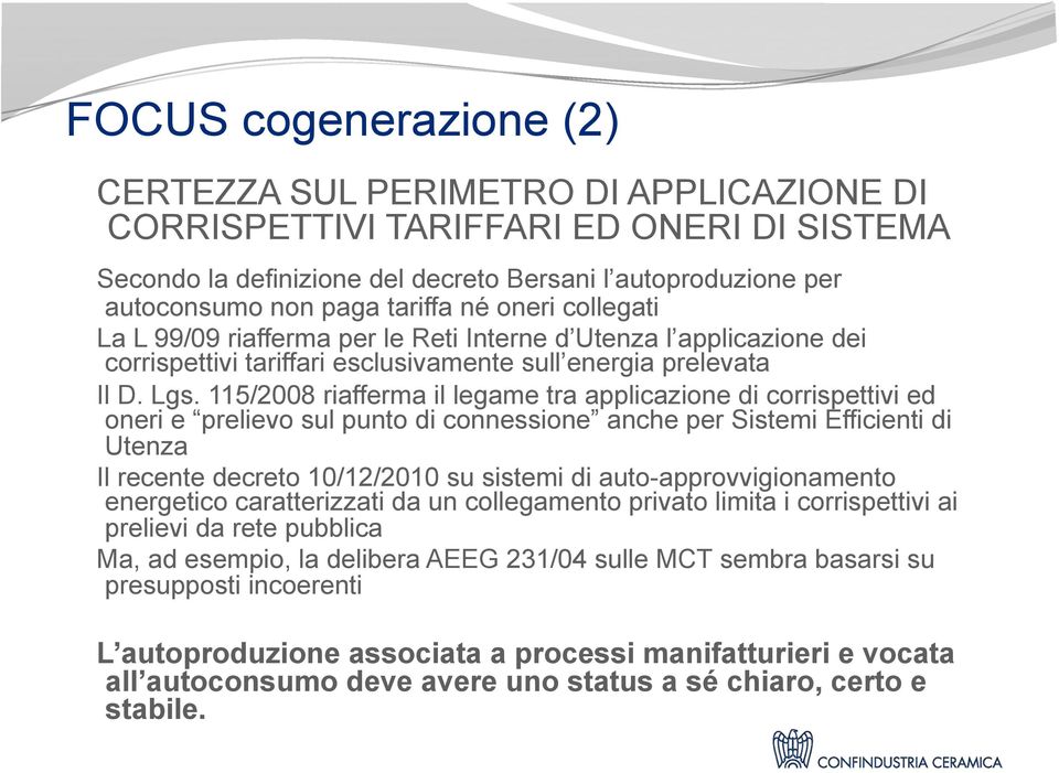 115/2008 riafferma il legame tra applicazione di corrispettivi ed oneri e prelievo sul punto di connessione anche per Sistemi Efficienti di Utenza Il recente decreto 10/12/2010 su sistemi di