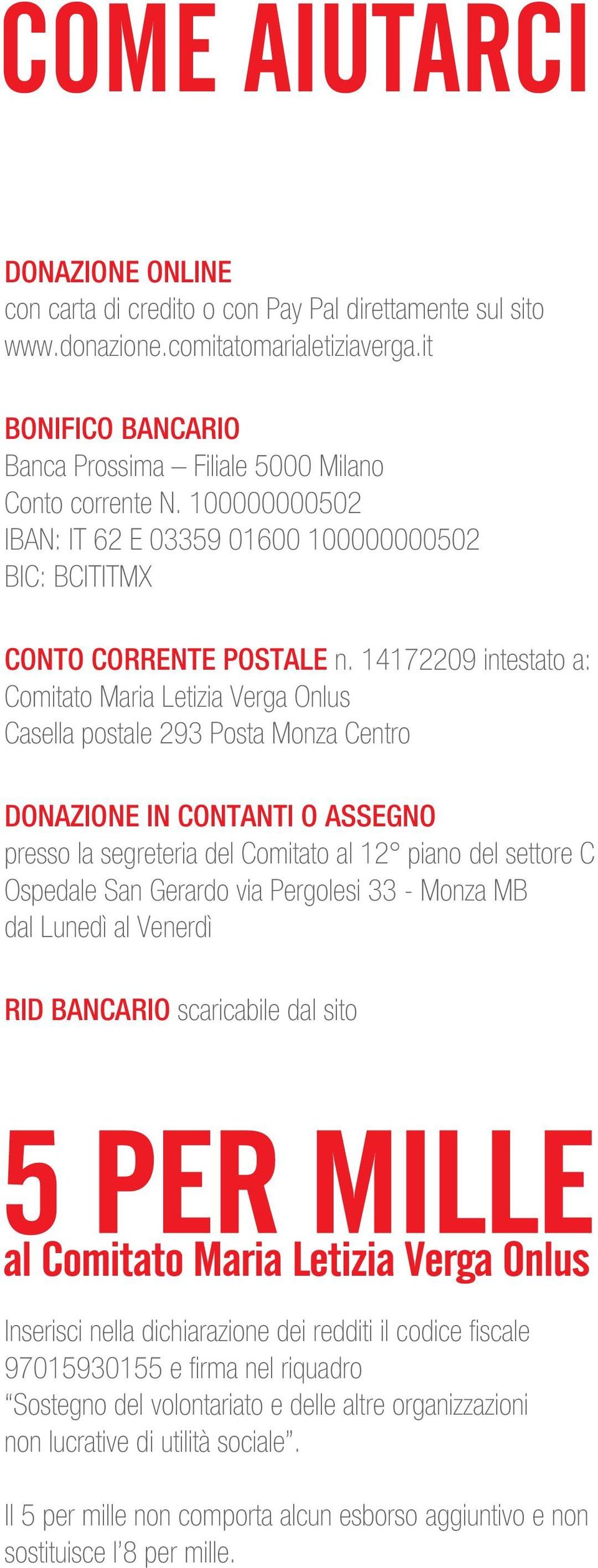 14172209 intestato a: Comitato Maria Letizia Verga Onlus Casella postale 293 Posta Monza Centro DONAZIONE IN CONTANTI O ASSEGNO presso la segreteria del Comitato al 12 piano del settore C Ospedale