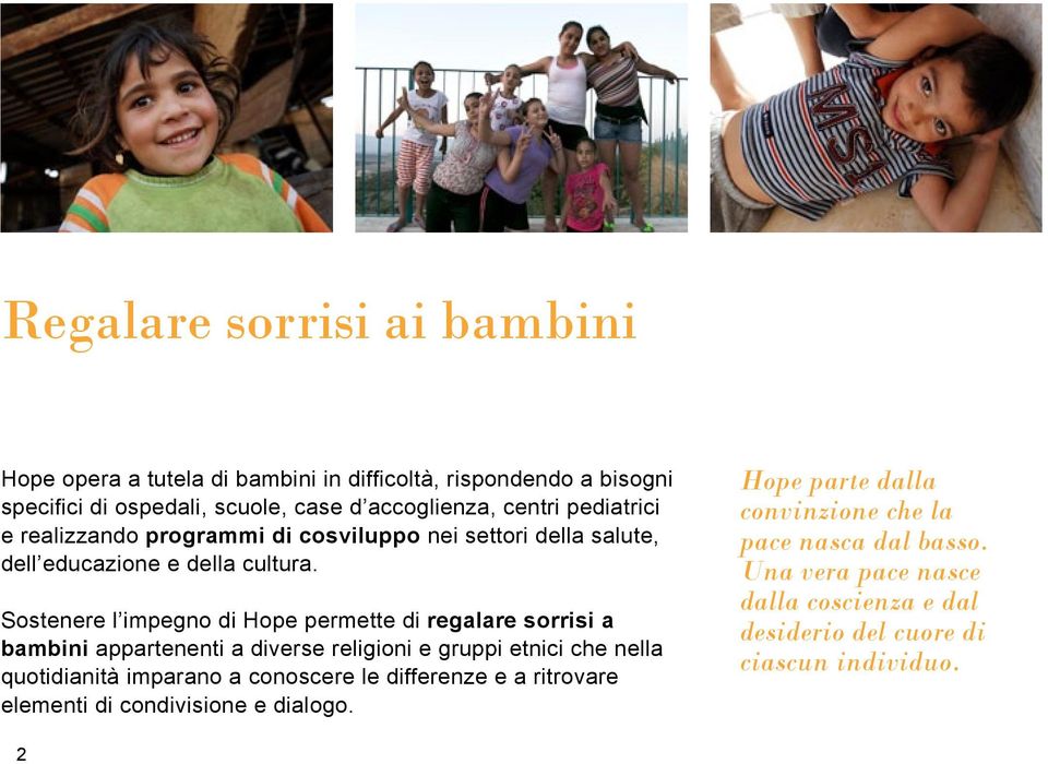 Sostenere l impegno di Hope permette di regalare sorrisi a bambini appartenenti a diverse religioni e gruppi etnici che nella quotidianità imparano a