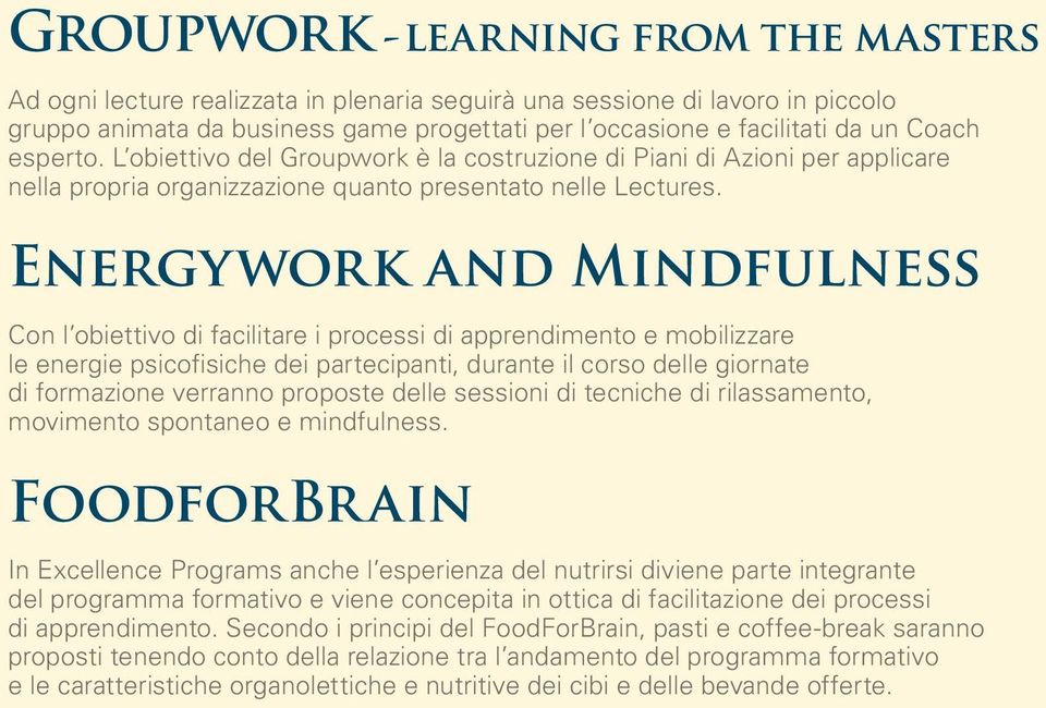 energywork and mindfulness Con l obiettivo di facilitare i processi di apprendimento e mobilizzare le energie psicofisiche dei partecipanti, durante il corso delle giornate di formazione verranno