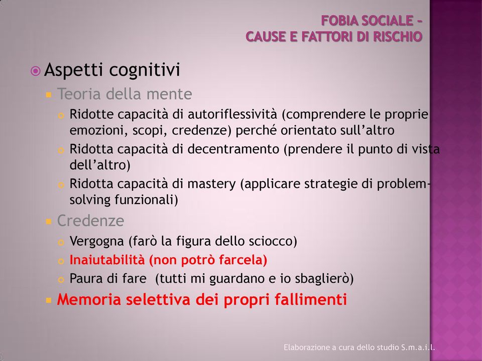 capacità di mastery (applicare strategie di problemsolving funzionali) Credenze Vergogna (farò la figura dello sciocco)