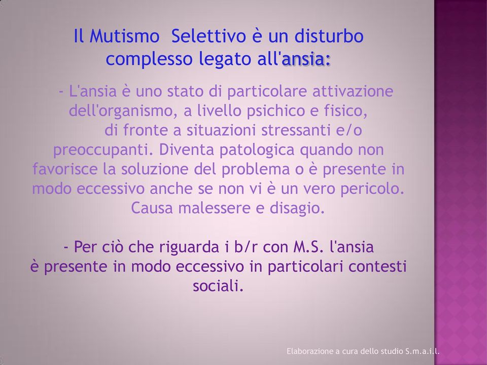 Diventa patologica quando non favorisce la soluzione del problema o è presente in modo eccessivo anche se non vi è un