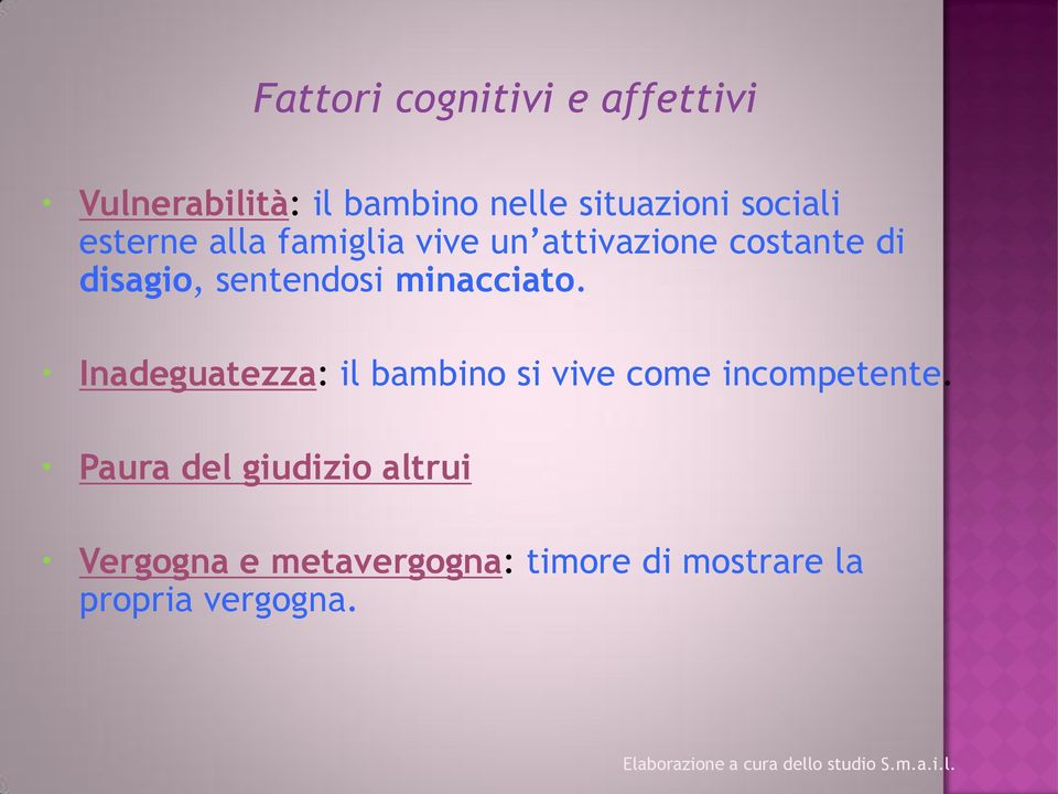 sentendosi minacciato. Inadeguatezza: il bambino si vive come incompetente.