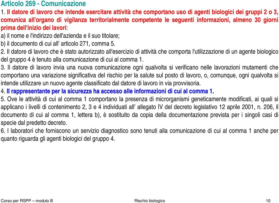 almeno 30 giorni prima dell'inizio dei lavori: a) il nome e l'indirizzo dell'azienda e il suo titolare; b) il documento di cui all' articolo 27