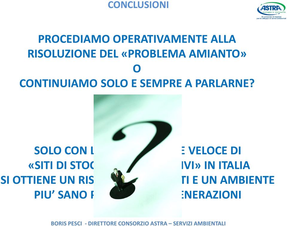 SOLO CON LA REALIZZAZIONE VELOCE DI «SITI DI STOCCAGGIO DEFINITIVI» IN ITALIA SI