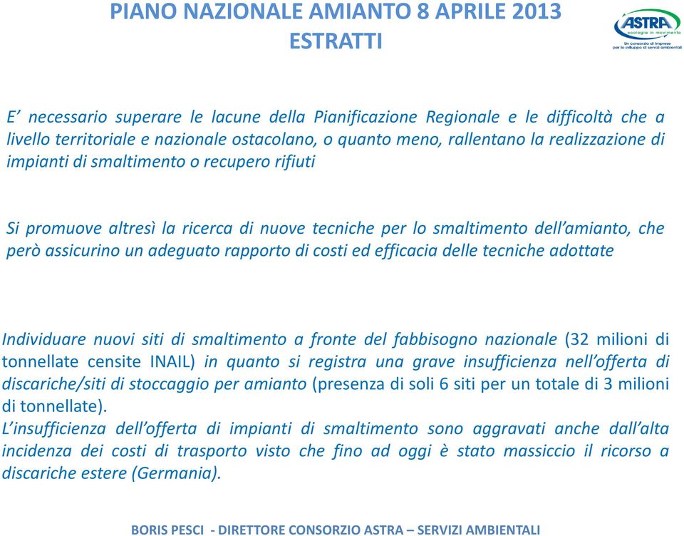 costi ed efficacia delle tecniche adottate Individuare nuovi siti di smaltimento a fronte del fabbisogno nazionale (32 milioni di tonnellate censite INAIL) in quanto si registra una grave