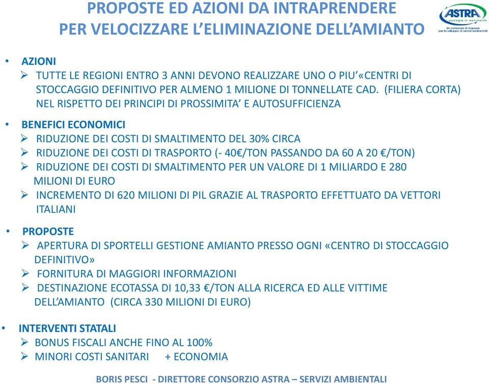 (FILIERA CORTA) NEL RISPETTO DEI PRINCIPI DI PROSSIMITA E AUTOSUFFICIENZA BENEFICI ECONOMICI RIDUZIONE DEI COSTI DI SMALTIMENTO DEL 30% CIRCA RIDUZIONE DEI COSTI DI TRASPORTO (- 40 /TON PASSANDO DA