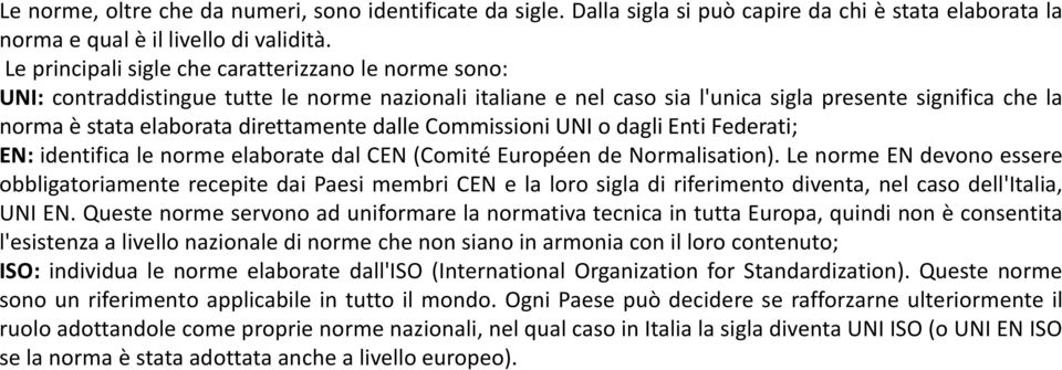 direttamente dalle Commissioni UNI o dagli Enti Federati; EN: identifica le norme elaborate dal CEN (Comité Européen de Normalisation).