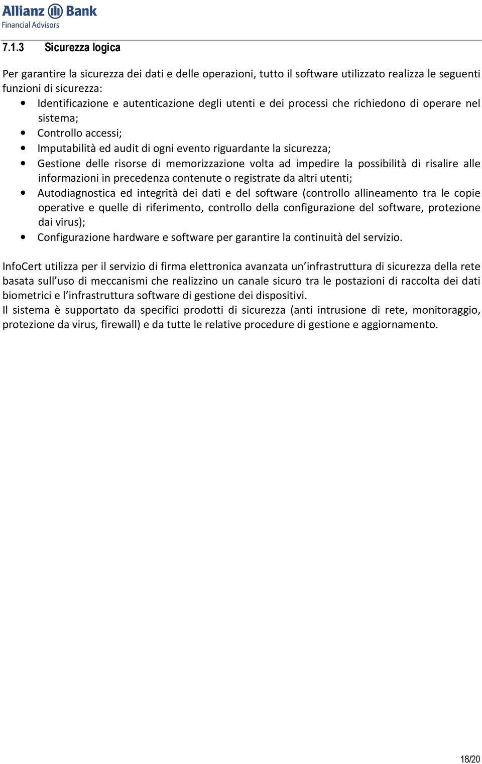 possibilità di risalire alle informazioni in precedenza contenute o registrate da altri utenti; Autodiagnostica ed integrità dei dati e del software (controllo allineamento tra le copie operative e