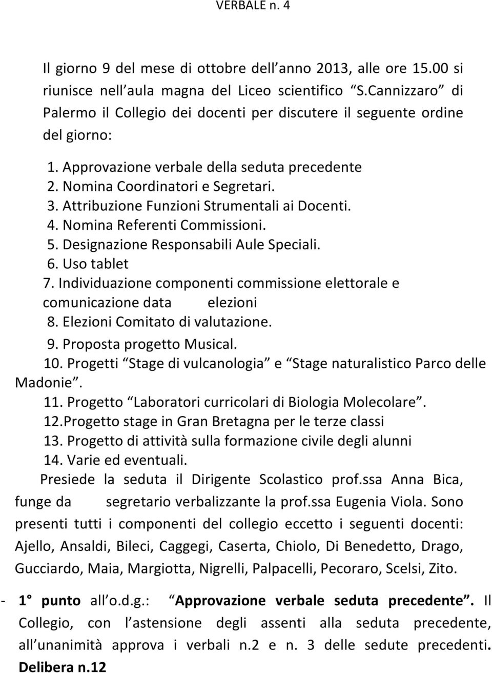 Attribuzione Funzioni Strumentali ai Docenti. 4. Nomina Referenti Commissioni. 5. Designazione Responsabili Aule Speciali. 6. Uso tablet 7.