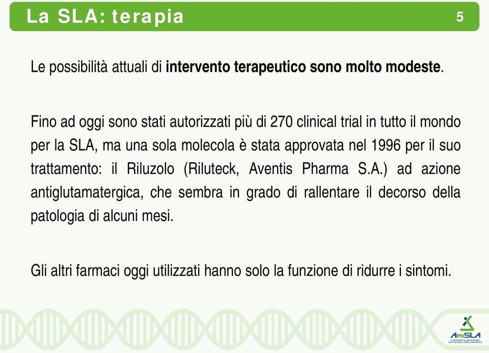 stata approvata nel 1996 per il suo trattamento: il Riluzolo (Riluteck, Av