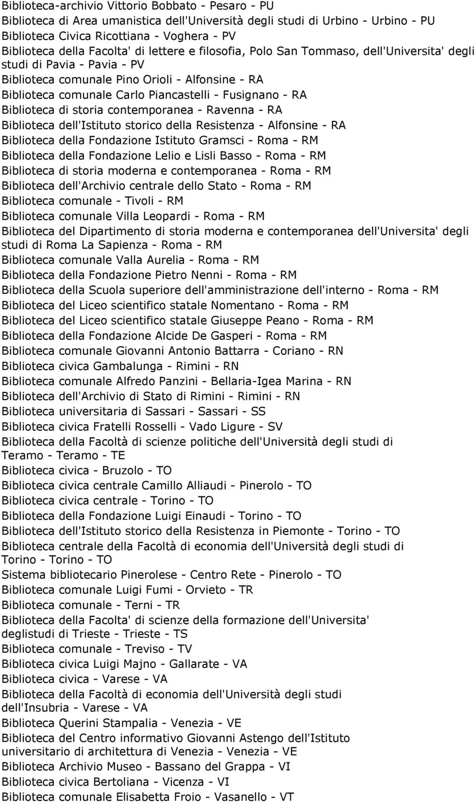 Fusignano - RA Biblioteca dell'istituto storico della Resistenza - Alfonsine - RA Biblioteca della Fondazione Istituto Gramsci - Roma - RM Biblioteca della Fondazione Lelio e Lisli Basso - Roma - RM