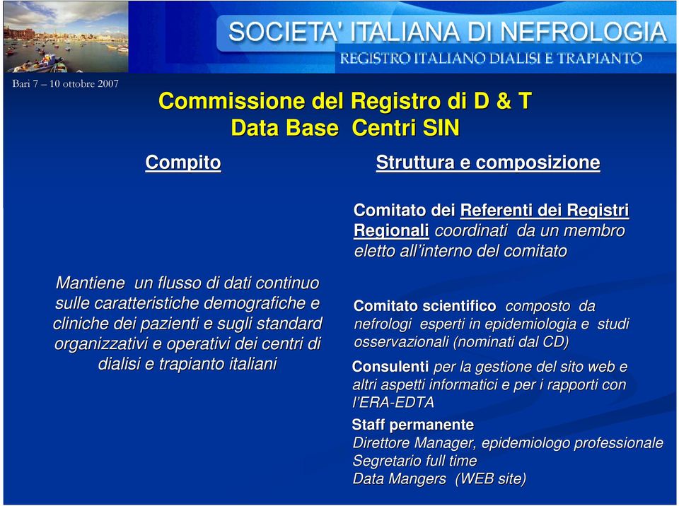 dialisi e trapianto italiani Comitato scientifico composto da nefrologi esperti in epidemiologia e studi osservazionali (nominati dal CD) Consulenti per la gestione del