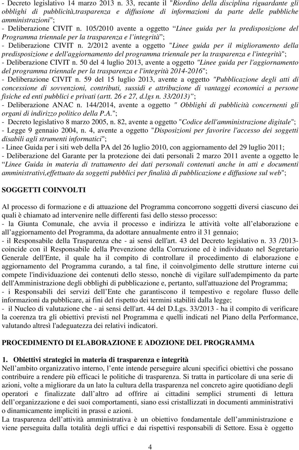 105/2010 avente a oggetto Linee guida per la predisposizione del Programma triennale per la trasparenza e l integrità ; - Deliberazione CIVIT n.