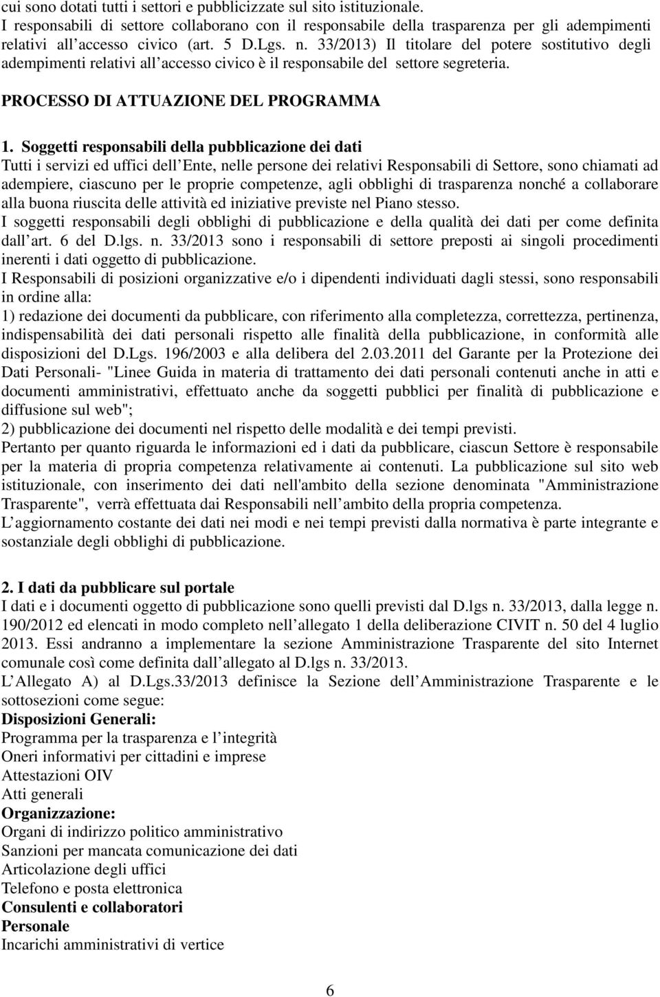 33/2013) Il titolare del potere sostitutivo degli adempimenti relativi all accesso civico è il responsabile del settore segreteria. PROCESSO DI ATTUAZIONE DEL PROGRAMMA 1.