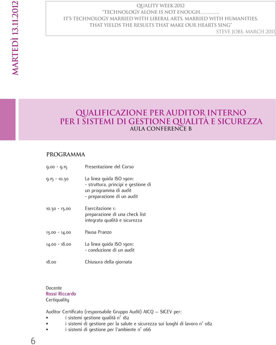 00 Esercitazione 1: preparazione di una check list integrata qualità e sicurezza 13.00-14.00 Pausa Pranzo 14.00-18.00 La linea guida ISO 19011: - conduzione di un audit 18.