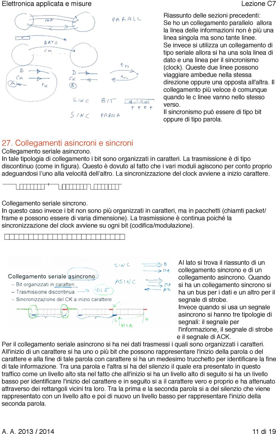 Queste due linee possono viaggiare ambedue nella stessa direzione oppure una opposta all'altra. Il collegamento più veloce è comunque quando le c linee vanno nello stesso verso.