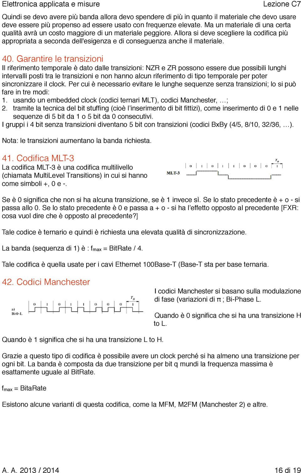 40. Garantire le transizioni Il riferimento temporale è dato dalle transizioni: NZR e ZR possono essere due possibili lunghi intervalli posti tra le transizioni e non hanno alcun riferimento di tipo