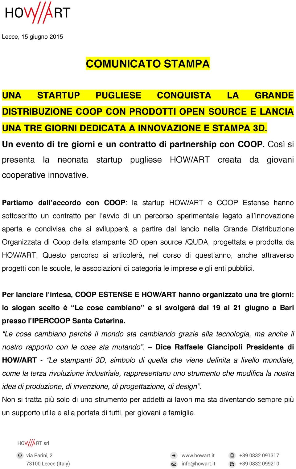 Partiamo dall accordo con COOP: la startup HOW/ART e COOP Estense hanno sottoscritto un contratto per l avvio di un percorso sperimentale legato all innovazione aperta e condivisa che si svilupperà a