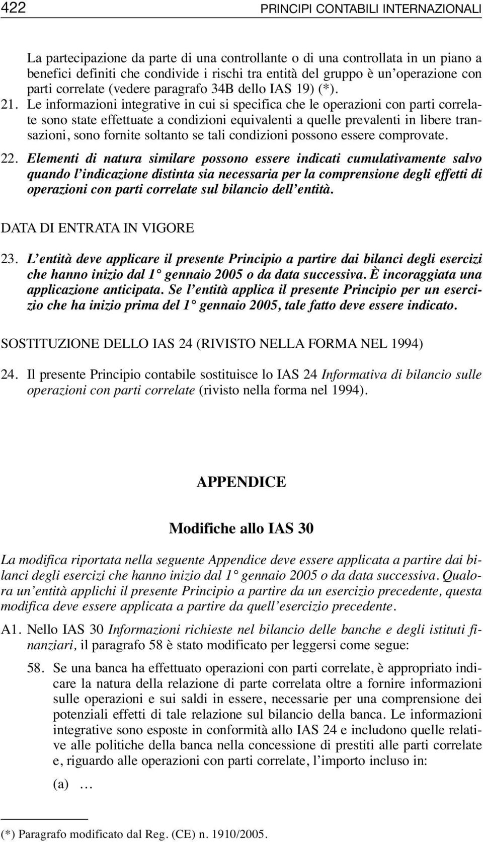 Le informazioni integrative in cui si specifica che le operazioni con parti correlate sono state effettuate a condizioni equivalenti a quelle prevalenti in libere transazioni, sono fornite soltanto