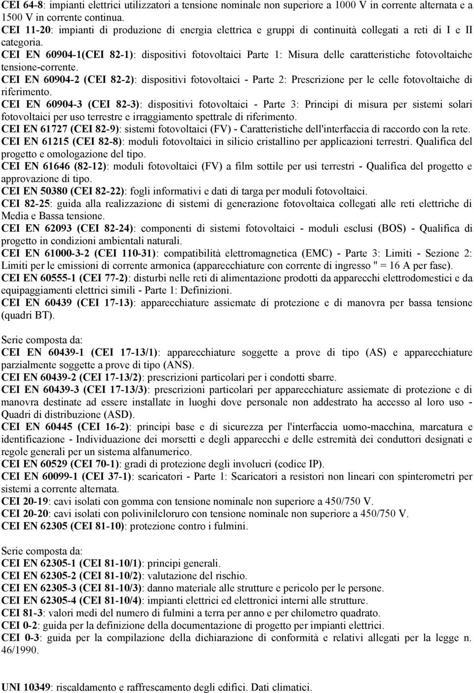 CEI EN 60904-1(CEI 82-1): dispositivi fotovoltaici Parte 1: Misura delle caratteristiche fotovoltaiche tensione-corrente.