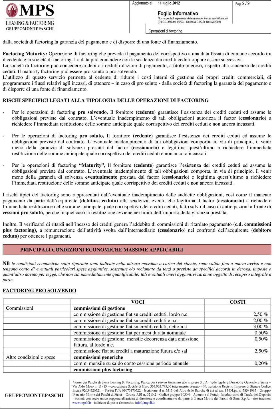 La data può coincidere con le scadenze dei crediti ceduti oppure essere successiva.