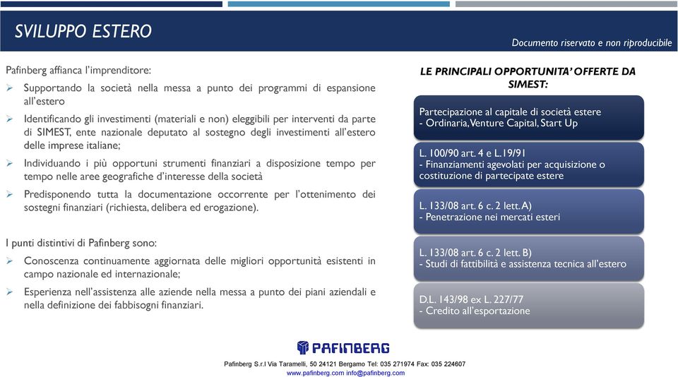 tempo nelle aree geografiche d interesse della società Predisponendo tutta la documentazione occorrente per l ottenimento dei sostegni finanziari (richiesta, delibera ed erogazione).