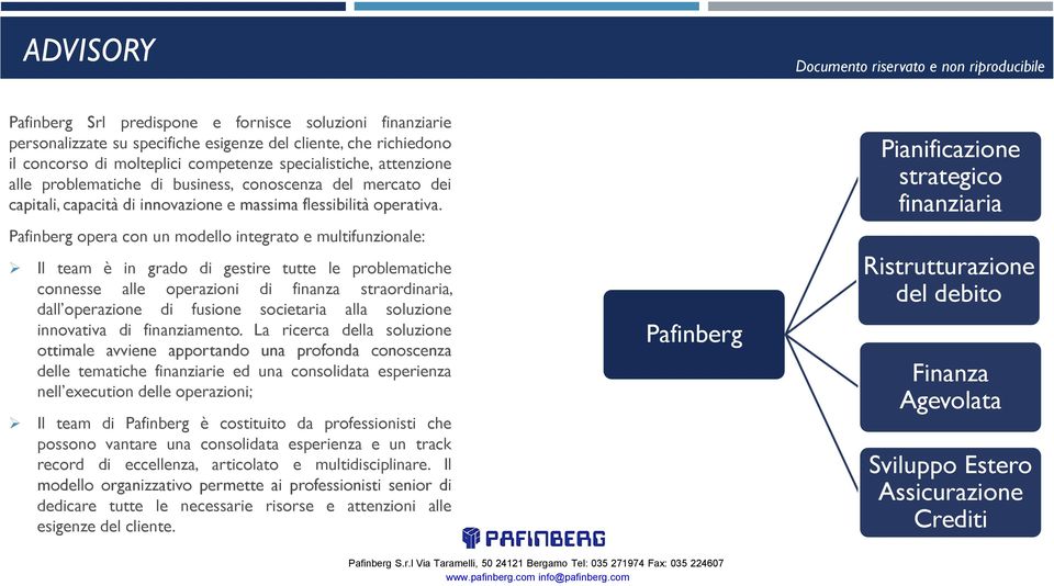 Pafinberg opera con un modello integrato e multifunzionale: Il team è in grado di gestire tutte le problematiche connesse alle operazioni di finanza straordinaria, dall operazione di fusione